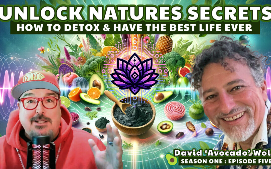 🔓 Unlock Nature’s Secrets with David Avocado Wolfe 🥑 S1E5